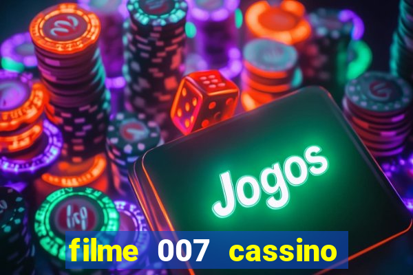 filme 007 cassino royale completo dublado youtube